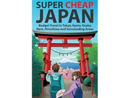 Livro Super Cheap Japan Budget Travel in Tokyo Kyoto Osaka Nara Hiroshima and Surrounding Areas de Matthew Baxter (Inglês)