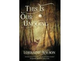 Livro This Is Our Undoing de Lorraine Wilson (Inglês)