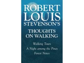 Livro Robert Louis Stevensons Thoughts on Walking Walking Tours A Night Among the Pines Forest Notes de Robert Louis Stevenson (Inglês)