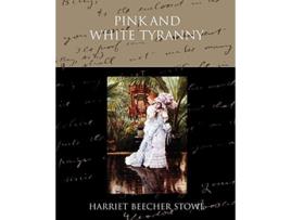 Livro Pink and White Tyranny de Harriet Beecher Stowe (Inglês)