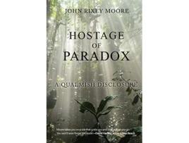 Livro Hostage of Paradox A Qualmish Disclosure de John Rixey Moore (Inglês)