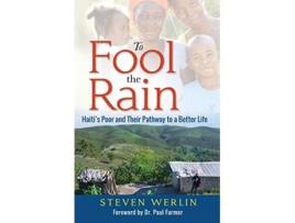 Livro To Fool The Rain Haitis Poor and their Pathway to a Better Life de Steven Werlin (Inglês)