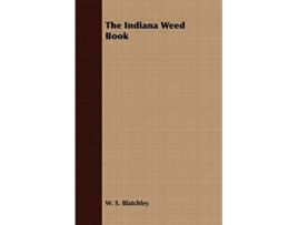 Livro The Indiana Weed Book de W S Blatchley (Inglês)