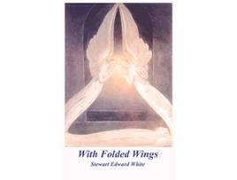 Livro With Folded Wings de Stewart Edward White (Inglês)