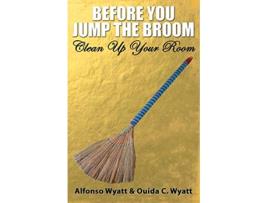 Livro Before You Jump the Broom Clean Up Your Room de Alfonso Wyatt Ouida Wyatt (Inglês)