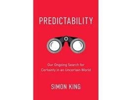 Livro Predictability Our Ongoing Search for Certainty in an Uncertain World de Simon King (Inglês)
