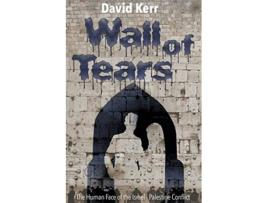 Livro Wall of Tears The Human Face of the Israel Palestine Conflict de David Kerr (Inglês)