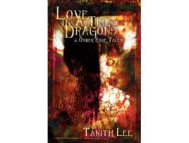 Livro Love in a Time of Dragons and Other Rare Tales de Tanith Lee (Inglês)