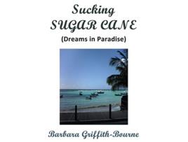 Livro Sucking Sugar Cane Dreams in Paradise de Barbara GriffithBourne (Inglês)