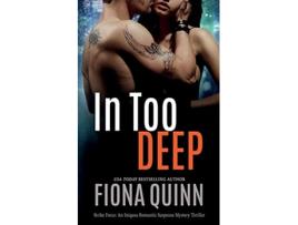Livro In Too Deep Strike Force An Iniquus Romantic Suspense Mystery Thriller de Fiona Quinn (Inglês)