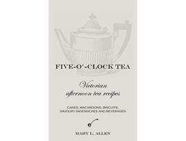 Livro FiveOClock Tea Victorian Afternoon Tea Recipes de Mary L Allen (Inglês)