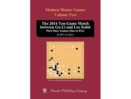 Livro The 2014 TenGame Match between Gu Li and Lee Sedol Part One Games One to Five Modern Master Games de Rob Vanzeijst (Inglês)