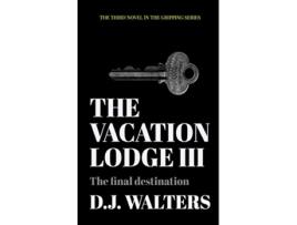 Livro The Vacation Lodge III The Final Destination 3 de D J Walters (Inglês)
