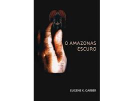 Livro O Amazonas Escuro The Eroica Trilogy de Eugene K Garber (Inglês)