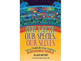 Livro Our Earth Our Species Our Selves How to Thrive While Creating a Sustainable World de Ellen Moyer (Inglês)