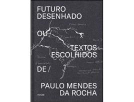 Livro Futuro Desenhado ou Textos Escolhidos de Paulo Mendes da Rocha (Inglês - Capa Dura)