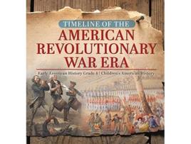 Livro Timeline of the American Revolutionary War Era Early American History Grade 4 Childrens American History de Baby Professor (Inglês)