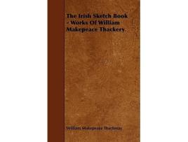 Livro The Irish Sketch Book Works Of William Makepeace Thackery de William Makepeace Thackeray (Inglês)