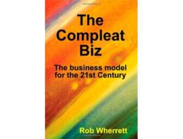 Livro The Compleat Biz The Business Model for the 21st Century de Rob Wherrett (Inglês)