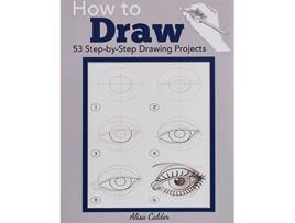 Livro How to Draw 53 StepbyStep Drawing Projects Beginner Drawing Guides de Alisa Calder (Inglês)