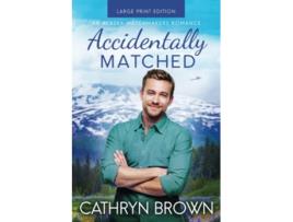 Livro Accidentally Matched An Alaska Matchmakers Romance de Cathryn Brown (Inglês)