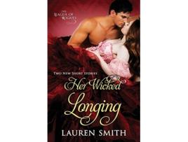 Livro Her Wicked Longing Two Short Historical Romance Stories The League of Rogues de Lauren Smith e The League Of Rogues (Inglês)