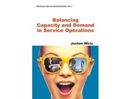 Livro Balancing Capacity And Demand In Service Operations Winning in Service Markets de Jochen Wirtz (Inglês)