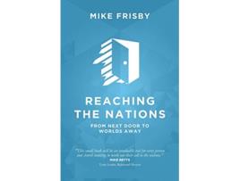 Livro Reaching the Nations How to identify prepare and support local church members to become crosscultural servants de Mike Frisby (Inglês)