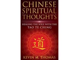 Livro Chinese Spiritual Thoughts Healing The Soul With The Tao Te Ching de Kevin M Thomas (Inglês - Capa Dura)