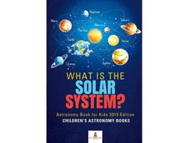 Livro What is The Solar System Astronomy Book for Kids 2019 Edition Childrens Astronomy Books de Baby Professor (Inglês)