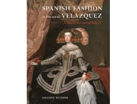 Livro Spanish Fashion in the Age of Velazquez de Amanda Wunder (Inglês - Capa Dura)