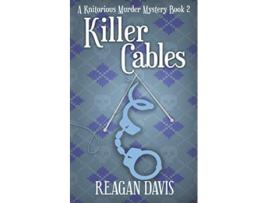 Livro Killer Cables A Knitorious Murder Mystery Book 2 de Reagan Davis (Inglês)