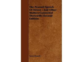 Livro The Peasant Speech Of Devon And Other Matters Connected Therewith Second Edition de Sarah Hewett (Inglês)