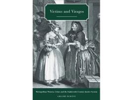 Livro Victims and Viragos Metropolitan Women Crime and the EighteenthCentury Justice System de Gregory Durston (Inglês)