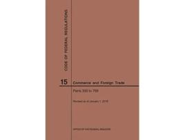 Livro Code of Federal Regulations Title 15, Commerce and Foreign Trade, Parts 300799, 2019 de Nara (Inglês)