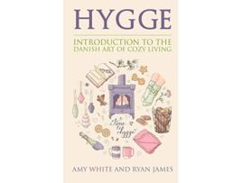Livro Hygge Introduction to The Danish Art of Cozy Living Hygge Series Volume 1 de Amy White Ryan James (Inglês)