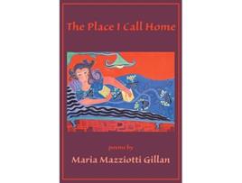 Livro The Place I Call Home de Maria Mazziotti Gillan (Inglês)