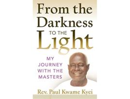 Livro From the Darkness to the Light My Journey with the Masters de Paul Kwame Kyei (Inglês)