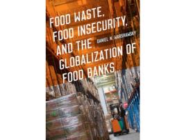Livro Food Waste, Food Insecurity, and the Globalization of Food Banks de Daniel N Warshawsky (Inglês)