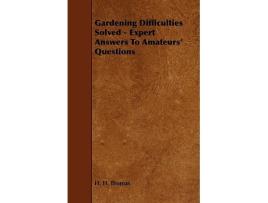 Livro Gardening Difficulties Solved Expert Answers to Amateurs Questions de H H Thomas (Inglês)