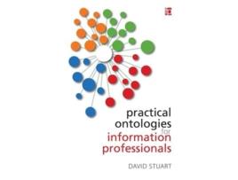 Livro Practical Ontologies for Information Professionals de David Stuart (Inglês)
