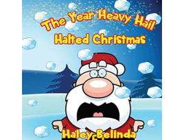 Livro The Year Heavy Hail Halted Christmas de Ms Haley Belinda (Inglês)