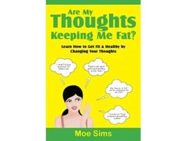 Livro Are My Thoughts Keeping Me Fat de Moe Sims (Inglês)