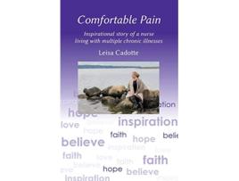 Livro Comfortable Pain The inspirational story of a nurse living with multiple chronic illnesses de Leisa Cadotte (Inglês)
