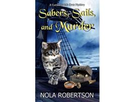 Livro Sabers Sails and Murder A Cumberpatch Cove Mystery de Nola Robertson (Inglês)