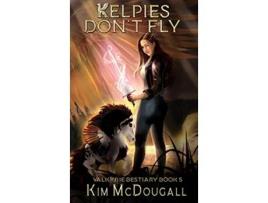 Livro Kelpies Dont Fly A Paranormal Suspense Novel with a Touch of Romance Valkyrie Bestiary de Kim Mcdougall (Inglês - Capa Dura)
