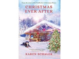 Livro Christmas Ever After A Heartfelt Christmas Romance From the Writer of the Netflix Hit A Christmas Prince de Karen Schaler (Inglês)