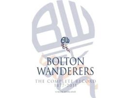 Livro Bolton Wanderers The Complete Record 18772011 de Simon Marland (Inglês)