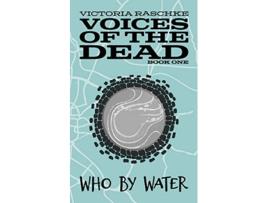 Livro Who by Water Voices of the Dead Book One de Victoria Raschke (Inglês)