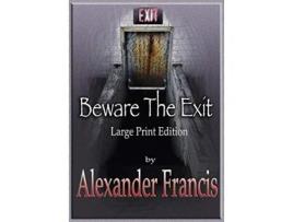 Livro Beware The Exit Large Print Edition de Alexander Francis (Inglês)